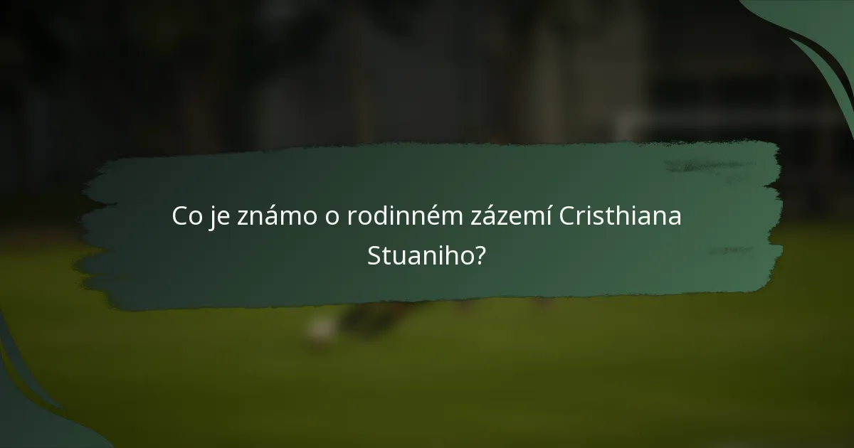 Co je známo o rodinném zázemí Cristhiana Stuaniho?
