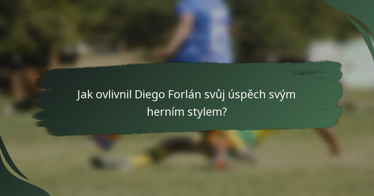 Jak ovlivnil Diego Forlán svůj úspěch svým herním stylem?