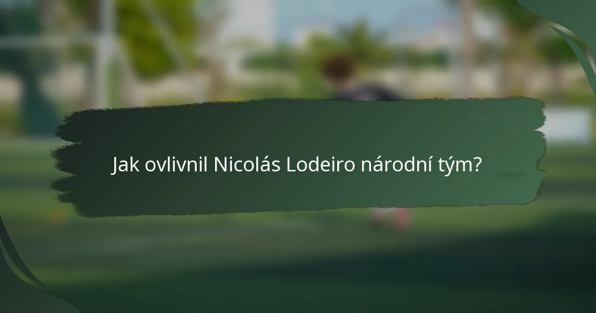 Jak ovlivnil Nicolás Lodeiro národní tým?