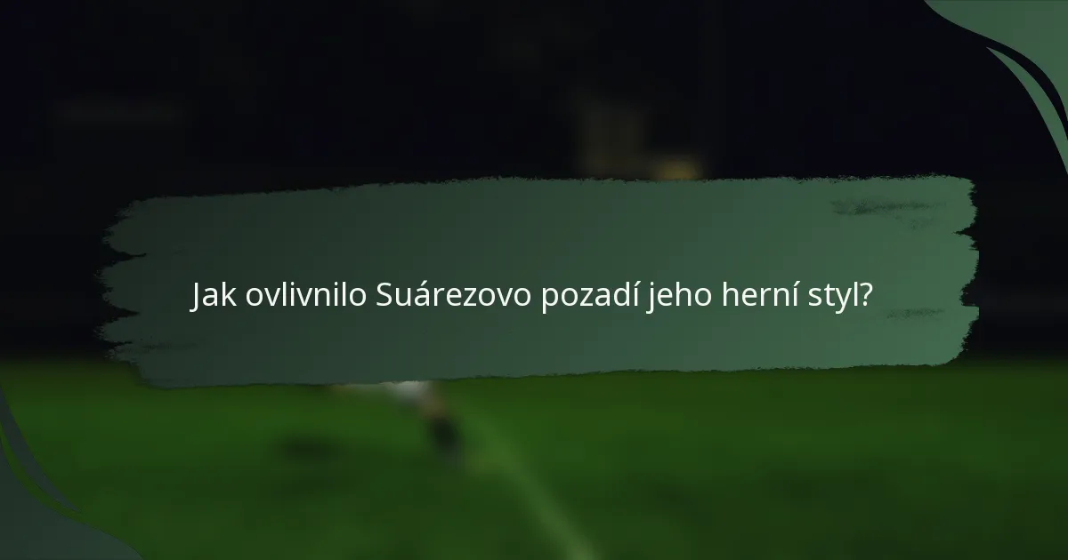 Jak ovlivnilo Suárezovo pozadí jeho herní styl?