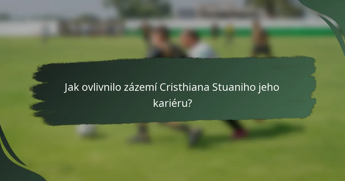 Jak ovlivnilo zázemí Cristhiana Stuaniho jeho kariéru?