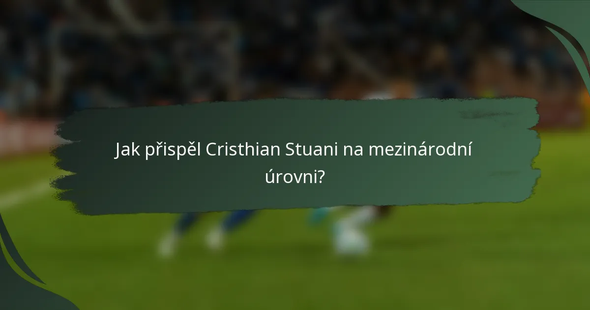 Jak přispěl Cristhian Stuani na mezinárodní úrovni?