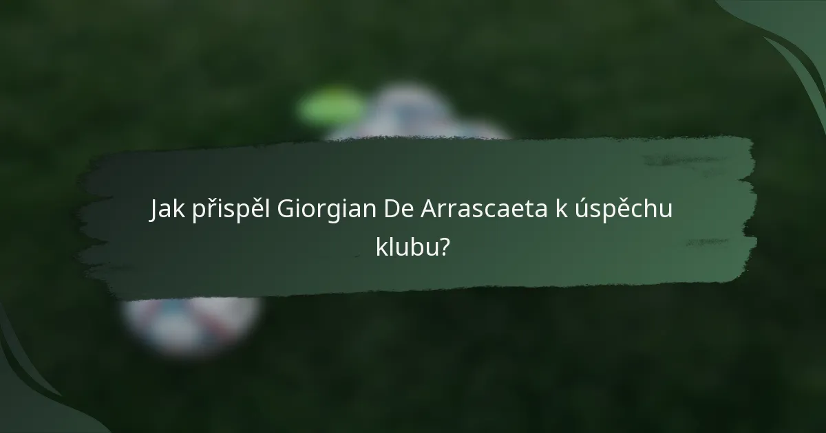 Jak přispěl Giorgian De Arrascaeta k úspěchu klubu?