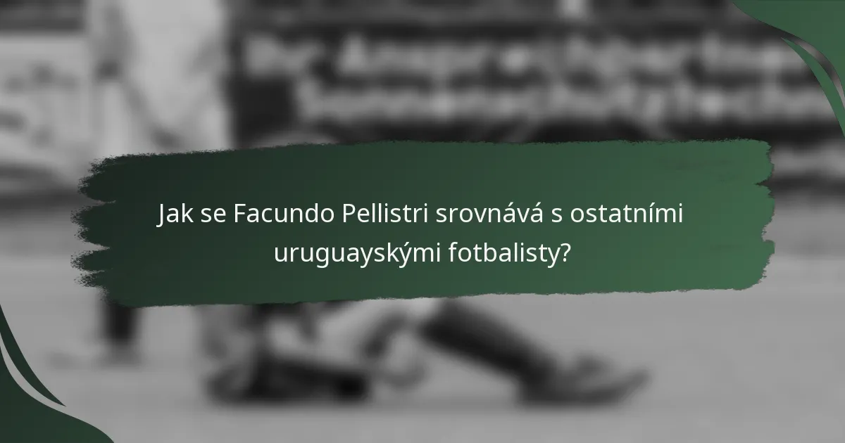 Jak se Facundo Pellistri srovnává s ostatními uruguayskými fotbalisty?