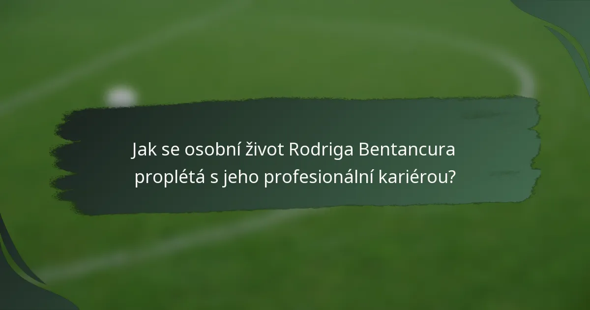 Jak se osobní život Rodriga Bentancura proplétá s jeho profesionální kariérou?