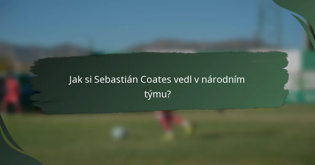 Jak si Sebastián Coates vedl v národním týmu?