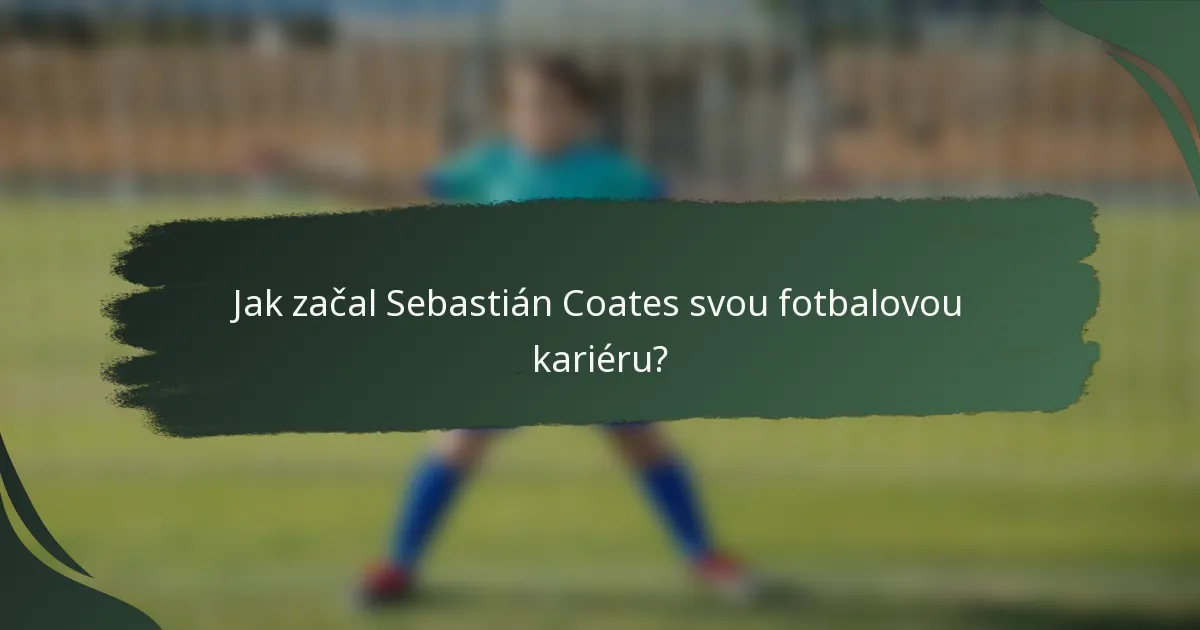 Jak začal Sebastián Coates svou fotbalovou kariéru?
