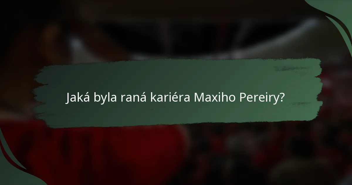 Jaká byla raná kariéra Maxiho Pereiry?