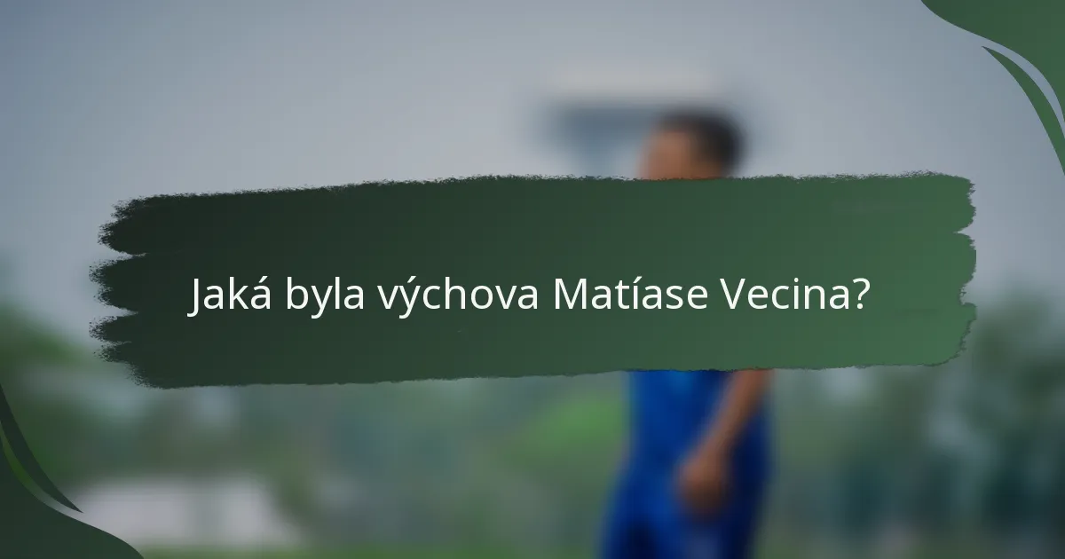 Jaká byla výchova Matíase Vecina?