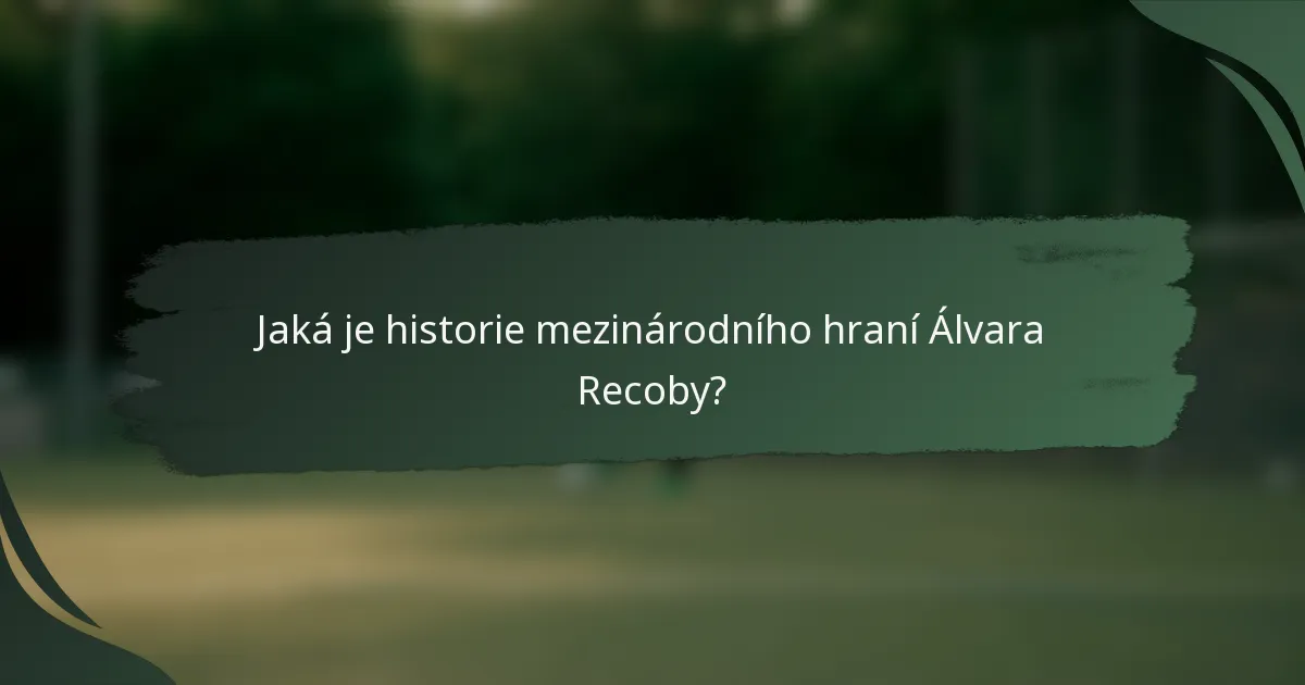 Jaká je historie mezinárodního hraní Álvara Recoby?