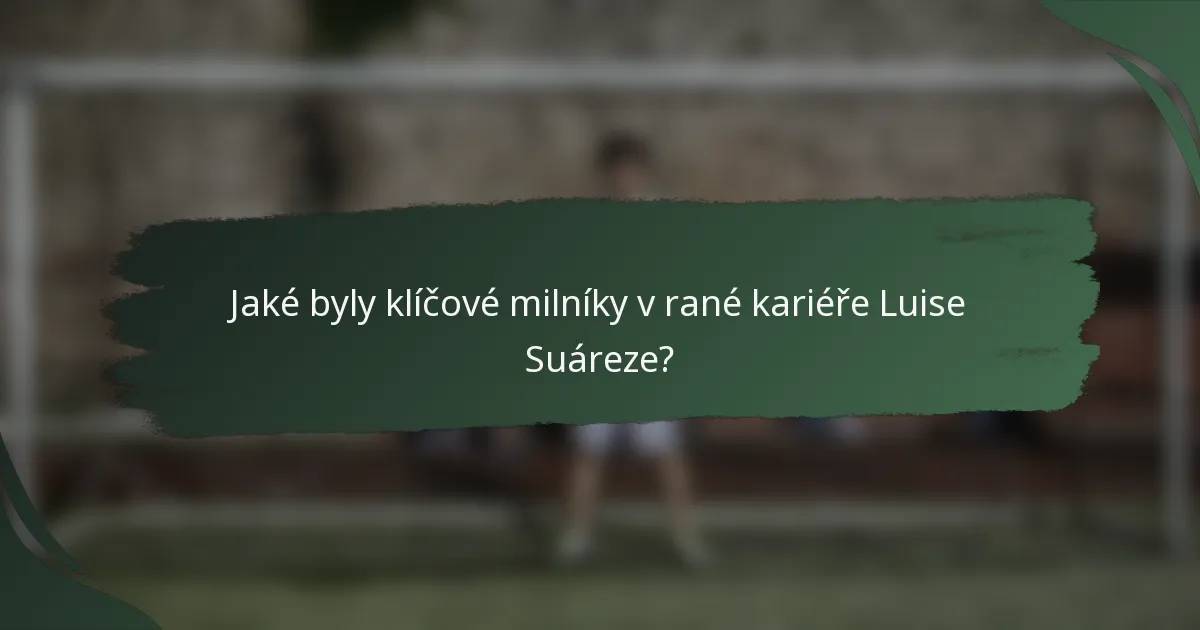Jaké byly klíčové milníky v rané kariéře Luise Suáreze?