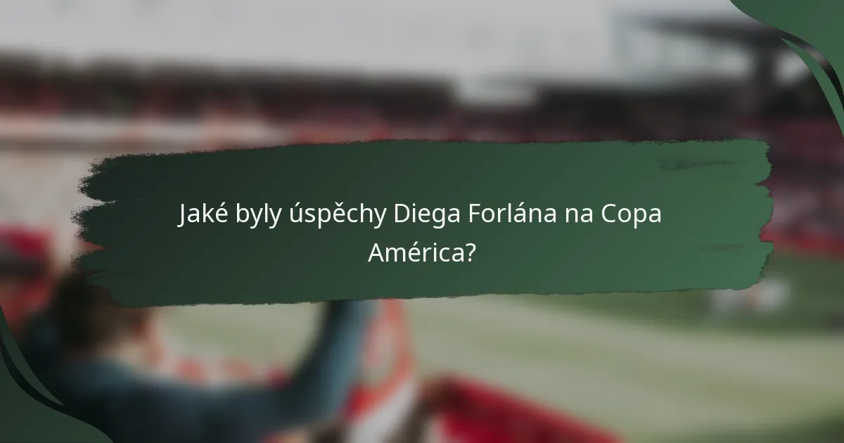 Jaké byly úspěchy Diega Forlána na Copa América?