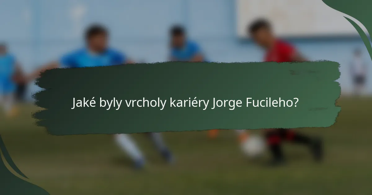 Jaké byly vrcholy kariéry Jorge Fucileho?