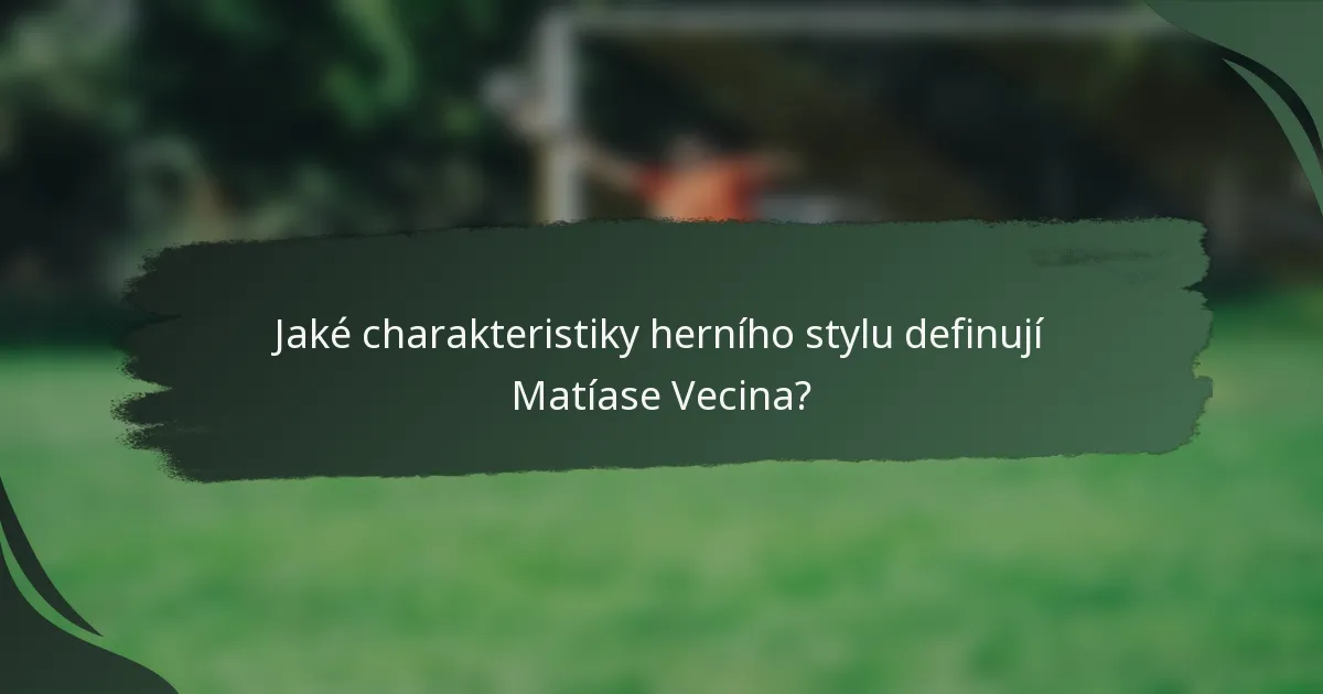 Jaké charakteristiky herního stylu definují Matíase Vecina?