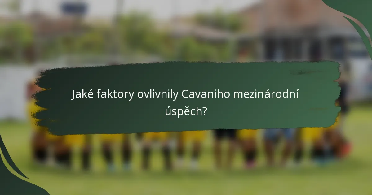 Jaké faktory ovlivnily Cavaniho mezinárodní úspěch?