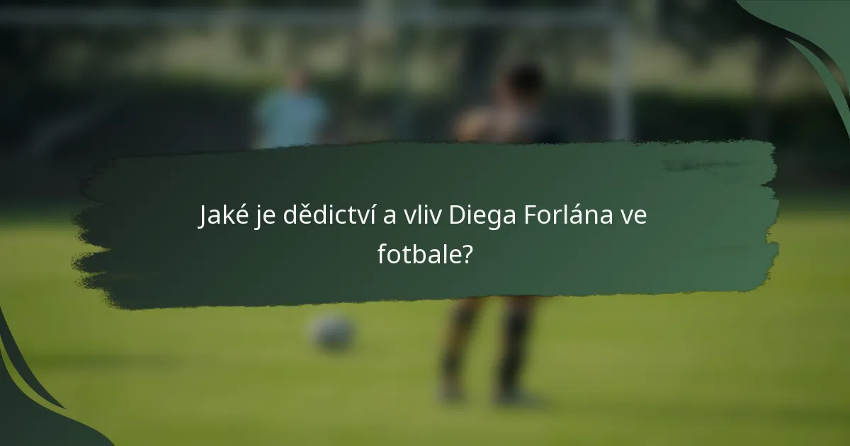 Jaké je dědictví a vliv Diega Forlána ve fotbale?
