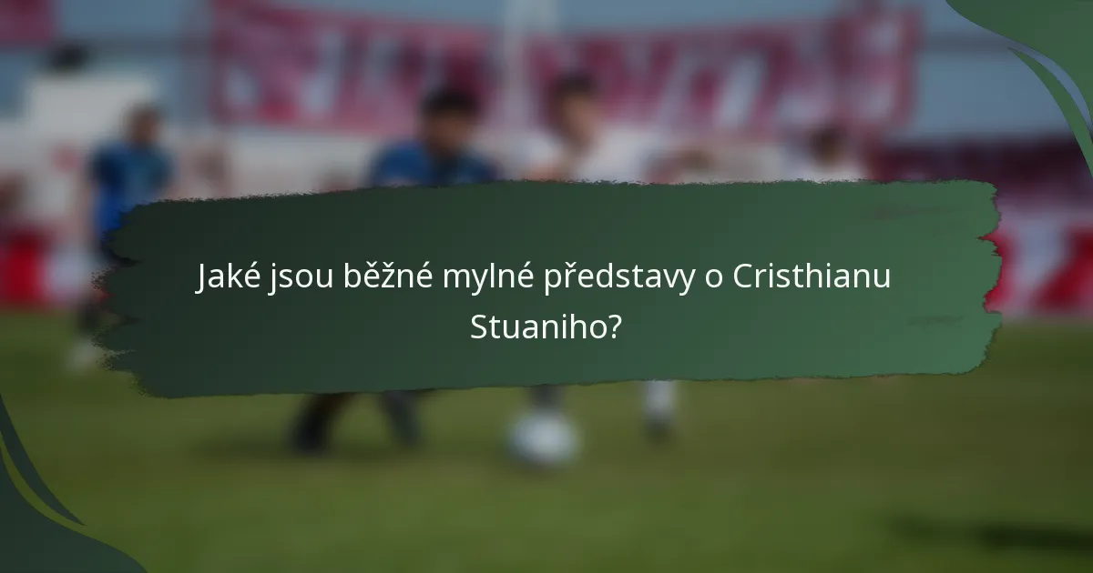 Jaké jsou běžné mylné představy o Cristhianu Stuaniho?