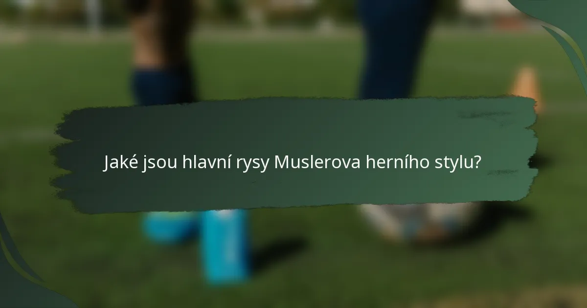 Jaké jsou hlavní rysy Muslerova herního stylu?
