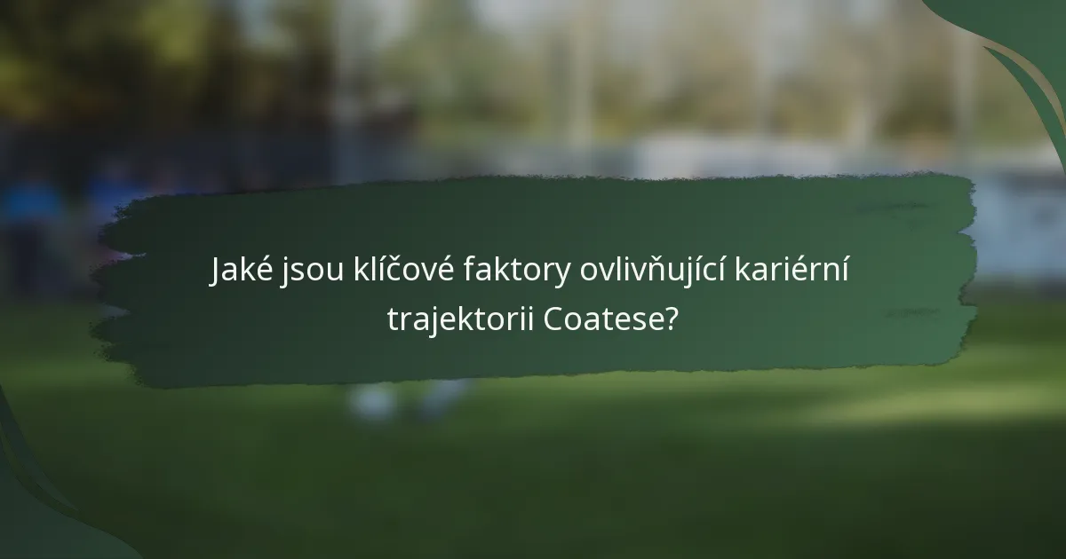 Jaké jsou klíčové faktory ovlivňující kariérní trajektorii Coatese?