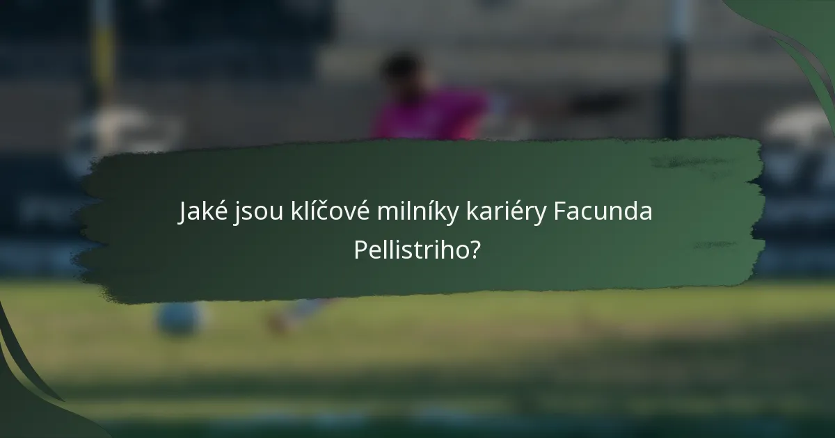 Jaké jsou klíčové milníky kariéry Facunda Pellistriho?