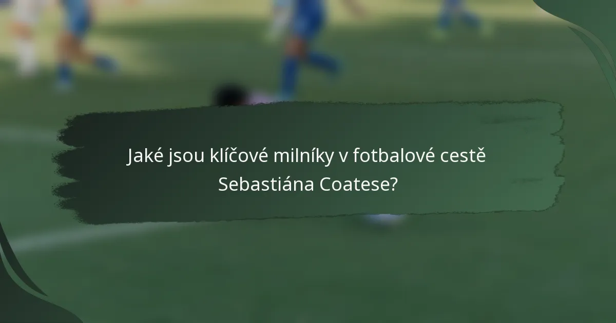 Jaké jsou klíčové milníky v fotbalové cestě Sebastiána Coatese?