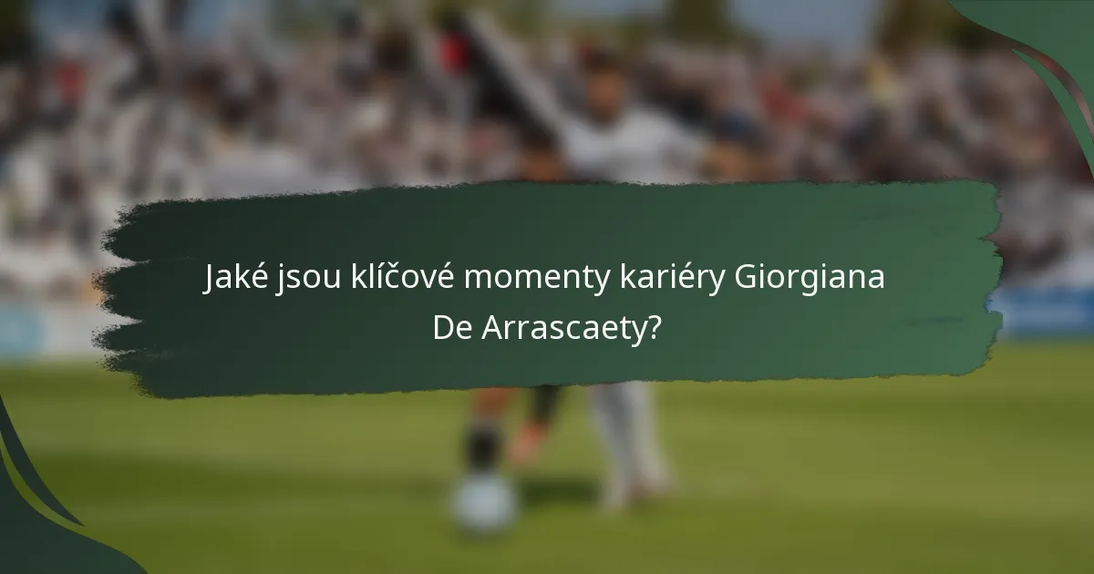 Jaké jsou klíčové momenty kariéry Giorgiana De Arrascaety?