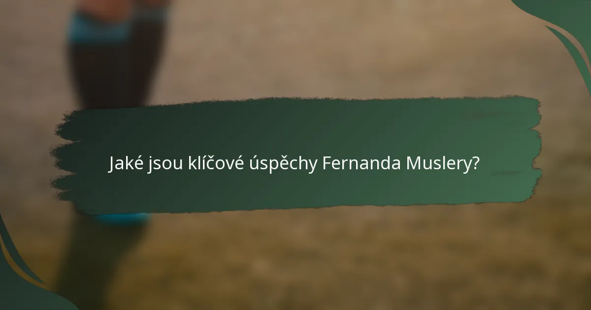 Jaké jsou klíčové úspěchy Fernanda Muslery?