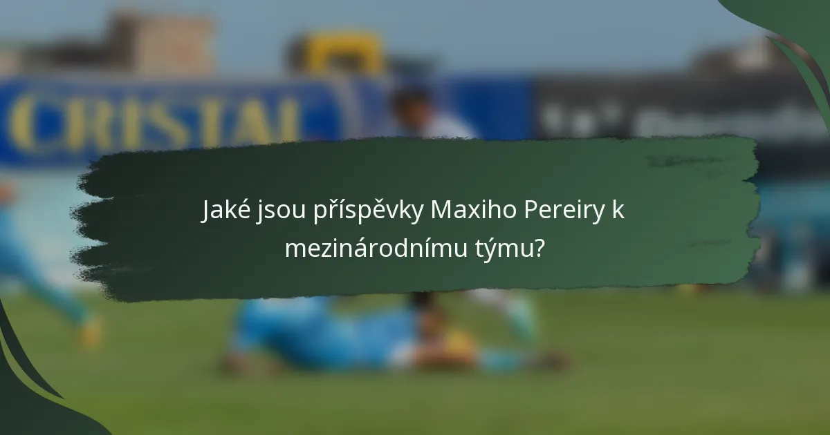 Jaké jsou příspěvky Maxiho Pereiry k mezinárodnímu týmu?
