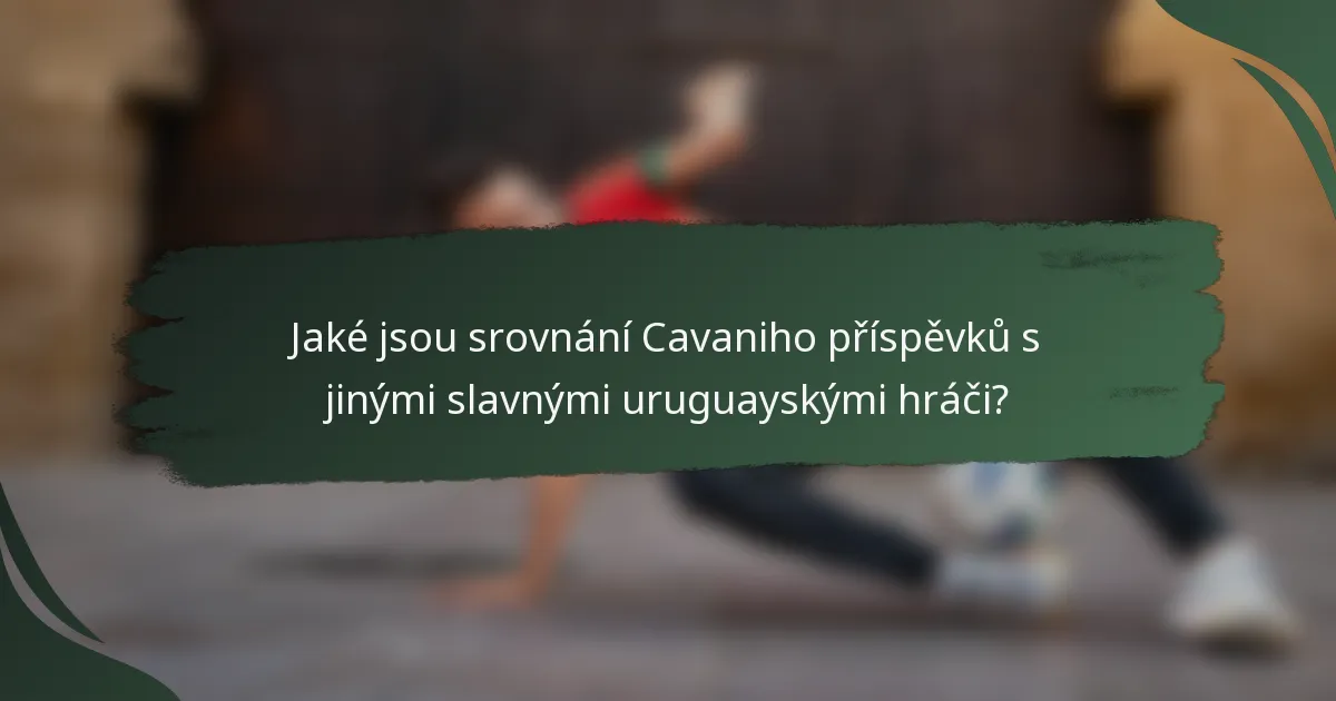 Jaké jsou srovnání Cavaniho příspěvků s jinými slavnými uruguayskými hráči?