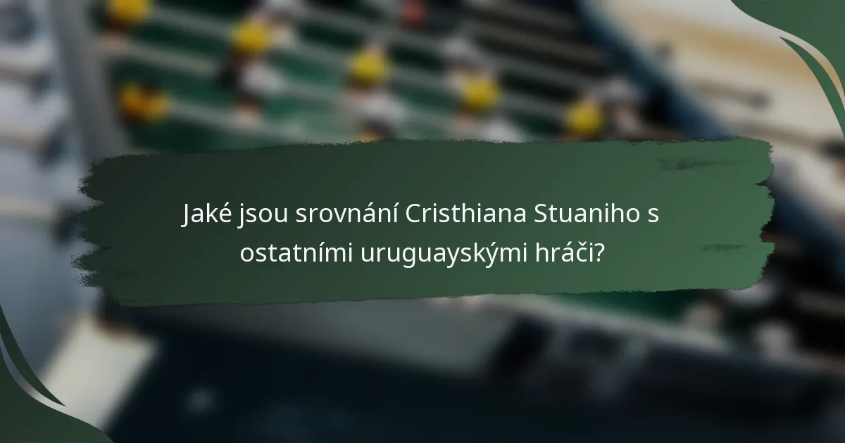 Jaké jsou srovnání Cristhiana Stuaniho s ostatními uruguayskými hráči?