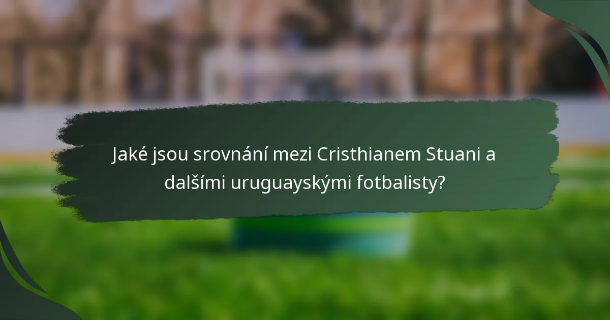Jaké jsou srovnání mezi Cristhianem Stuani a dalšími uruguayskými fotbalisty?