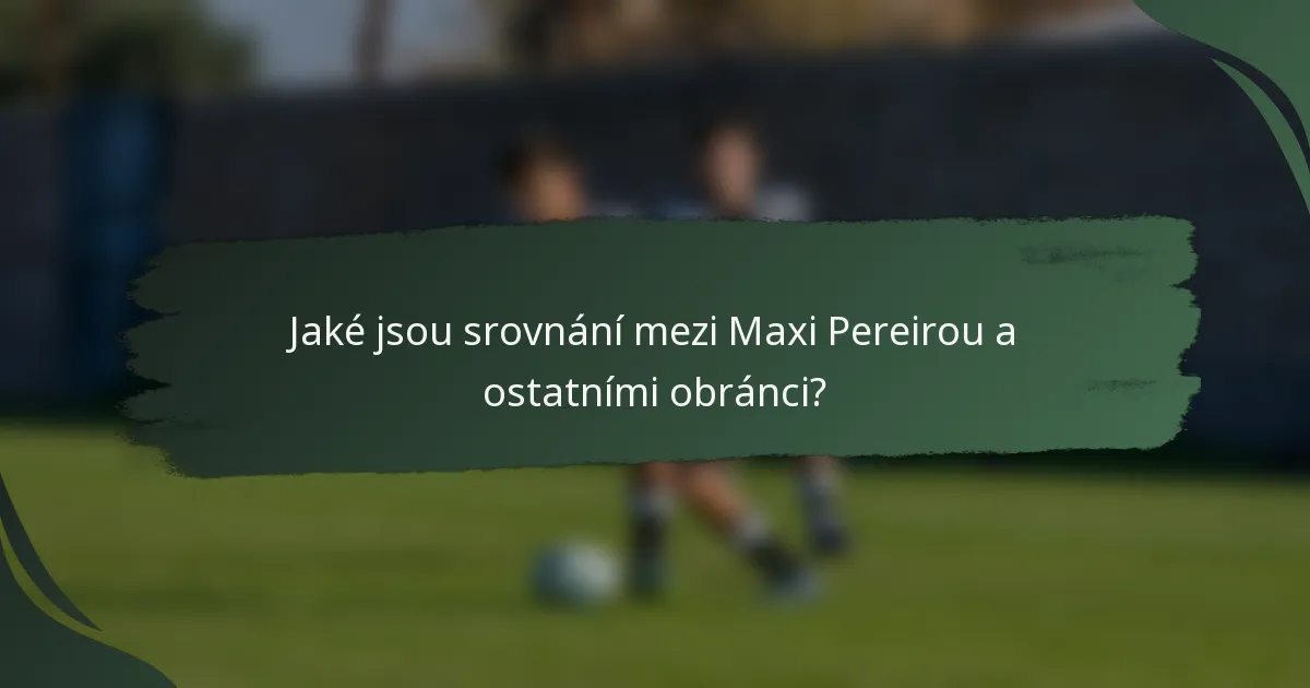 Jaké jsou srovnání mezi Maxi Pereirou a ostatními obránci?