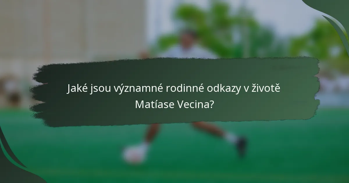 Jaké jsou významné rodinné odkazy v životě Matíase Vecina?