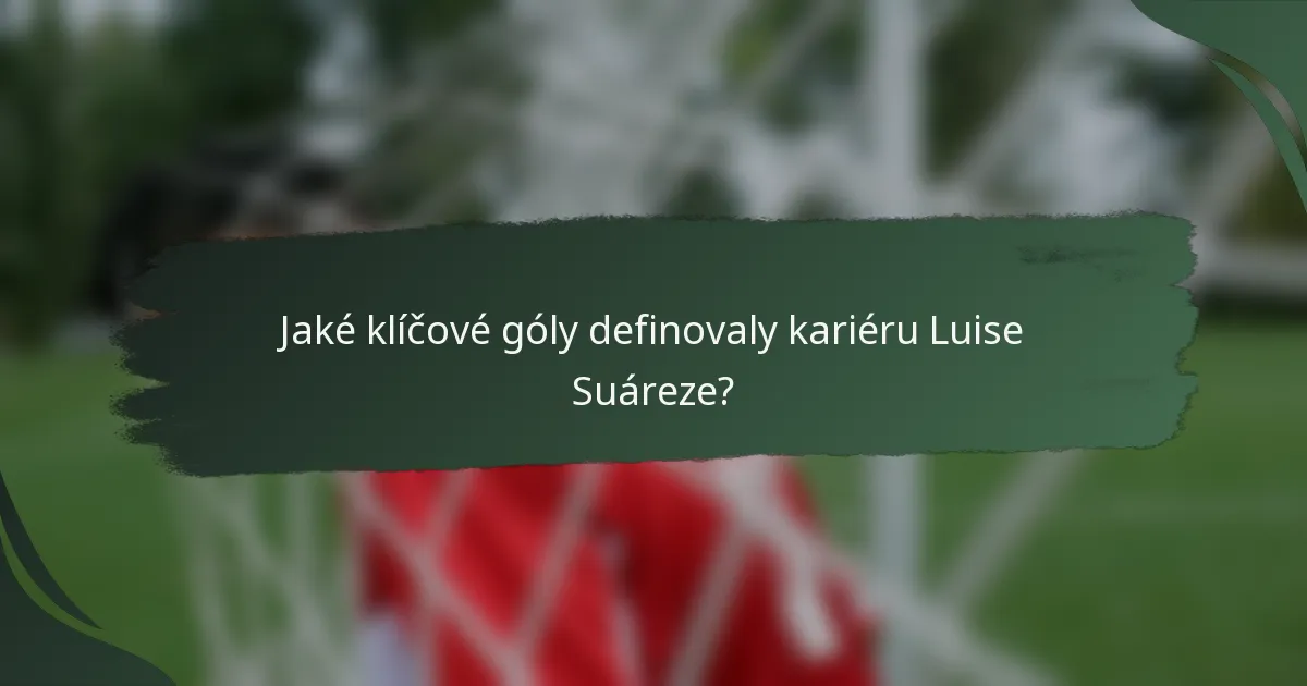 Jaké klíčové góly definovaly kariéru Luise Suáreze?