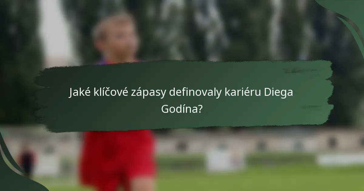 Jaké klíčové zápasy definovaly kariéru Diega Godína?