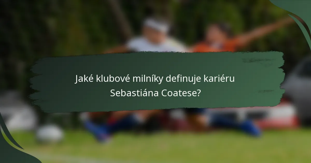 Jaké klubové milníky definuje kariéru Sebastiána Coatese?