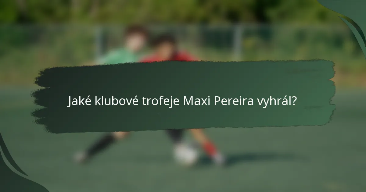 Jaké klubové trofeje Maxi Pereira vyhrál?
