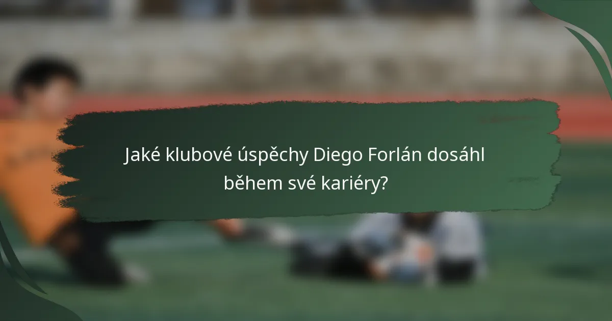 Jaké klubové úspěchy Diego Forlán dosáhl během své kariéry?