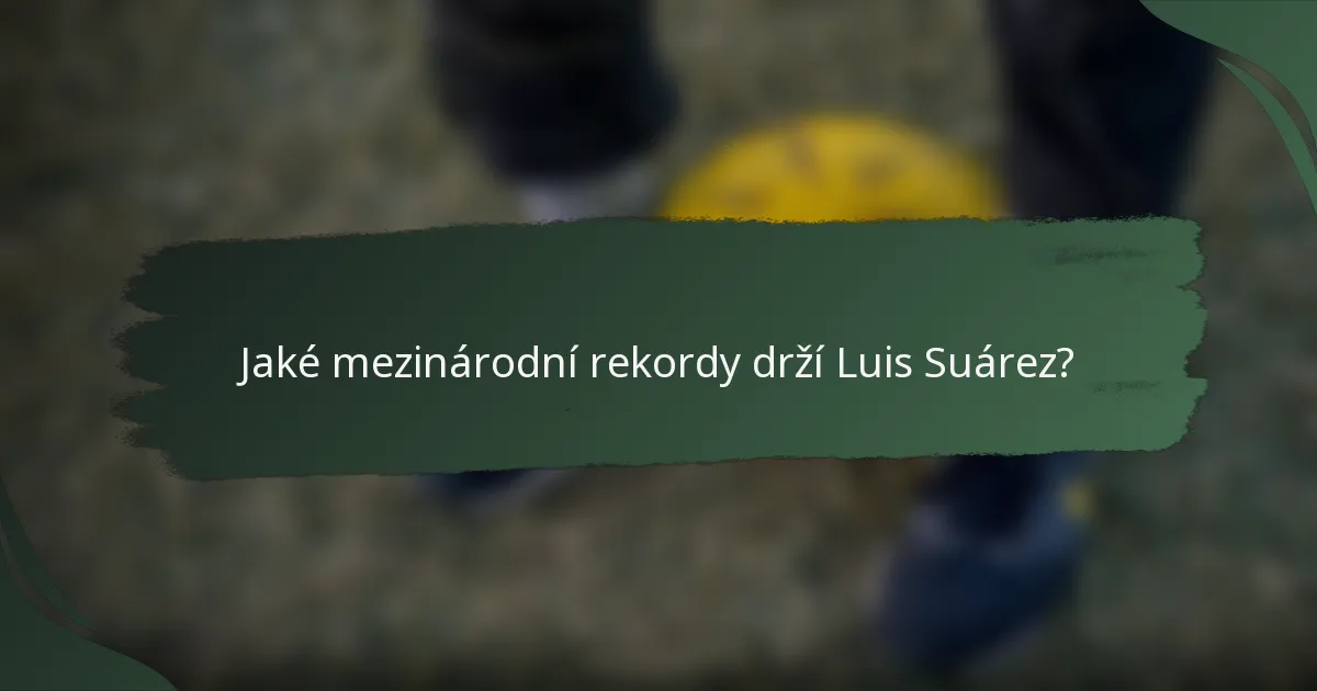 Jaké mezinárodní rekordy drží Luis Suárez?