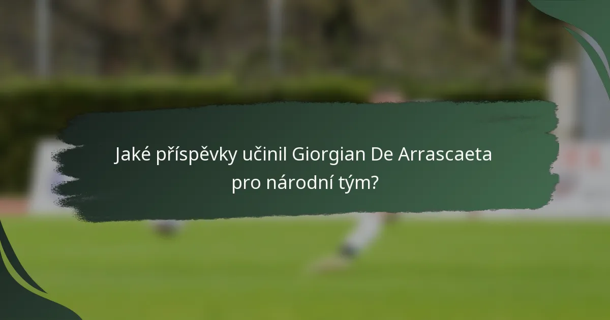 Jaké příspěvky učinil Giorgian De Arrascaeta pro národní tým?