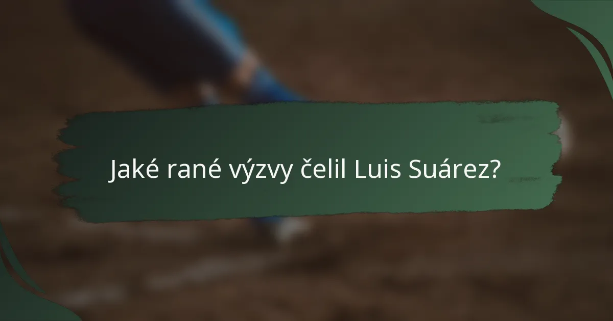 Jaké rané výzvy čelil Luis Suárez?