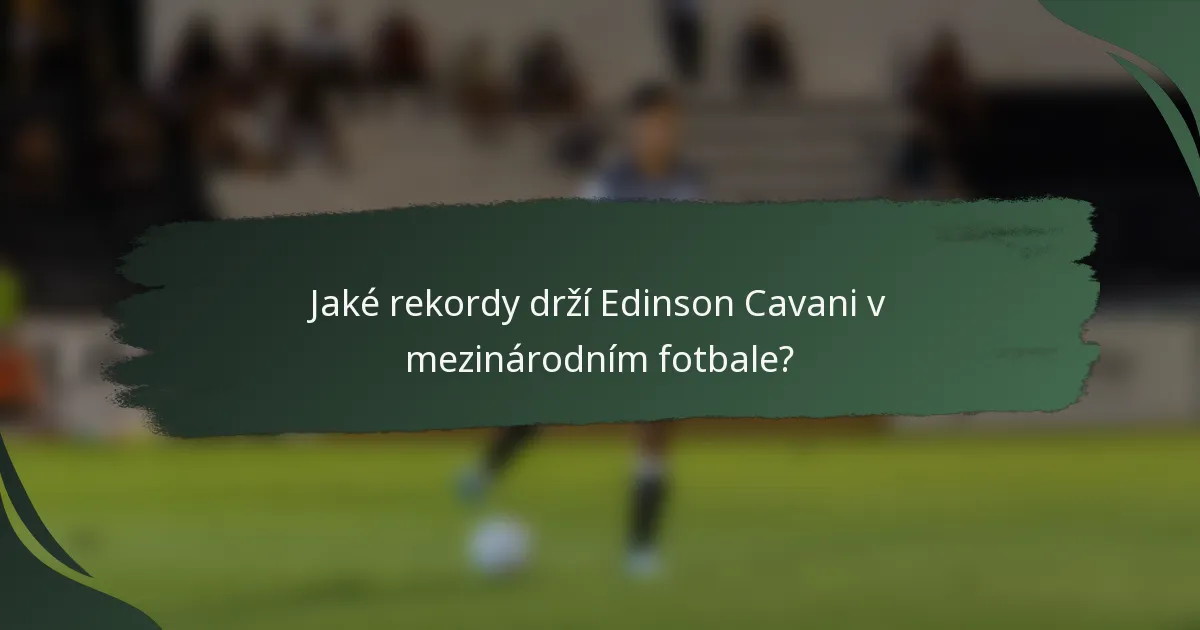 Jaké rekordy drží Edinson Cavani v mezinárodním fotbale?