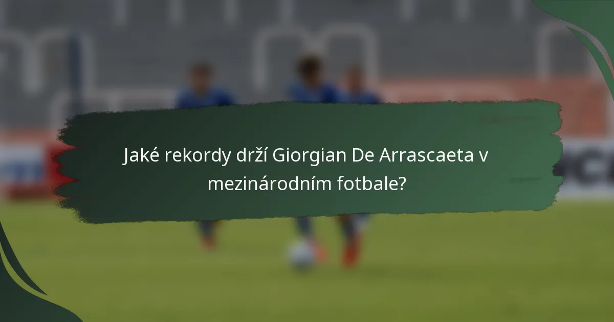 Jaké rekordy drží Giorgian De Arrascaeta v mezinárodním fotbale?