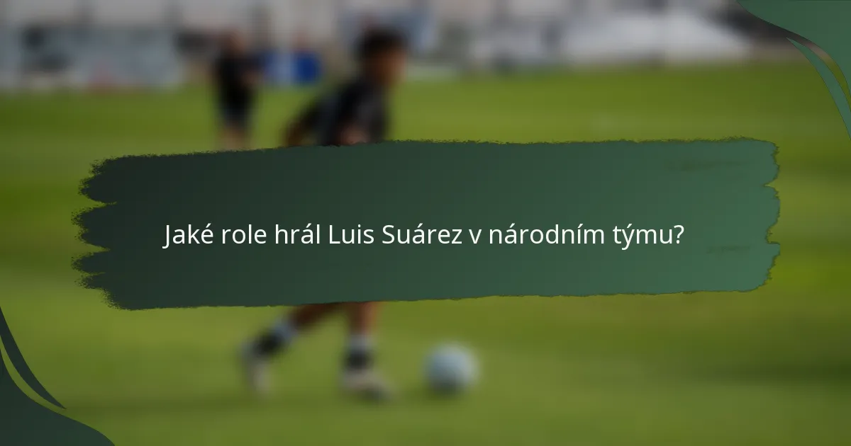 Jaké role hrál Luis Suárez v národním týmu?