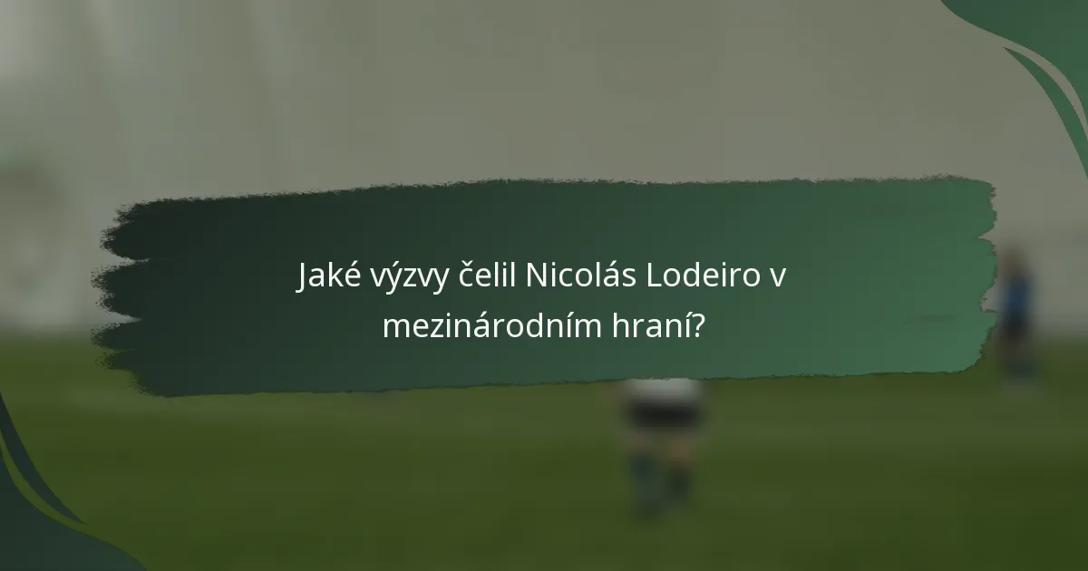 Jaké výzvy čelil Nicolás Lodeiro v mezinárodním hraní?