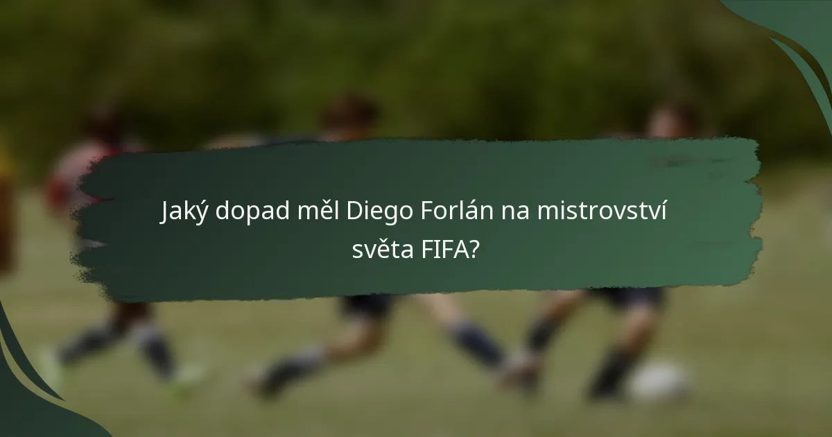 Jaký dopad měl Diego Forlán na mistrovství světa FIFA?