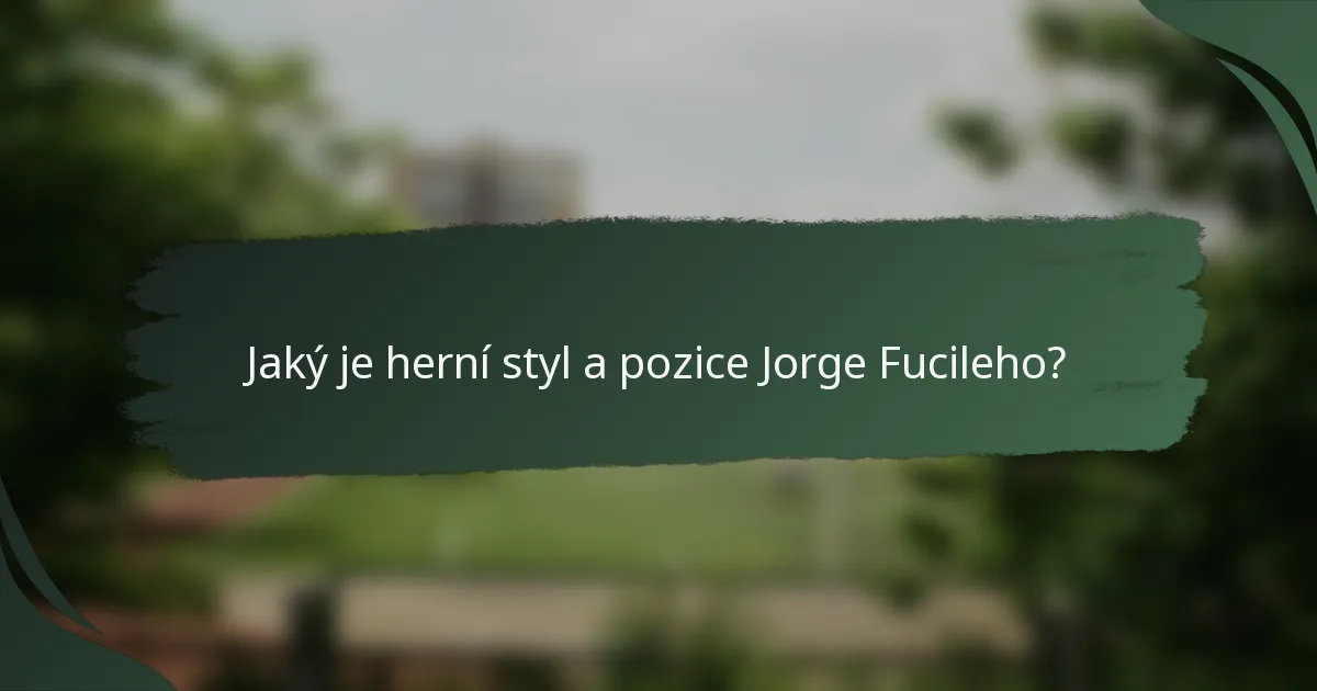 Jaký je herní styl a pozice Jorge Fucileho?