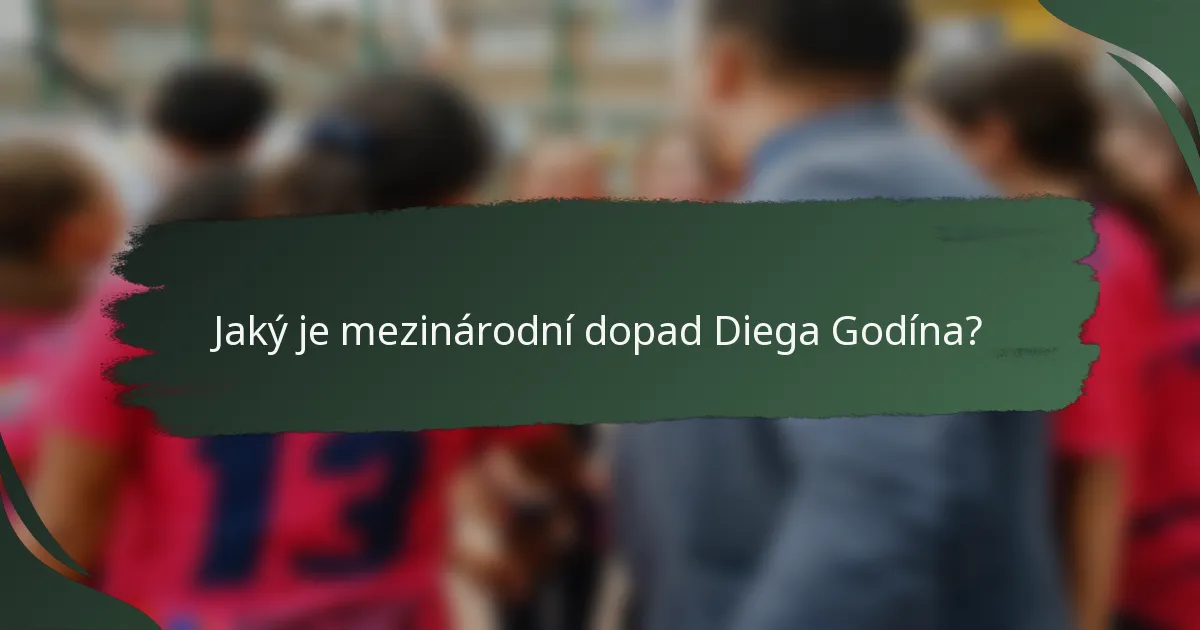 Jaký je mezinárodní dopad Diega Godína?