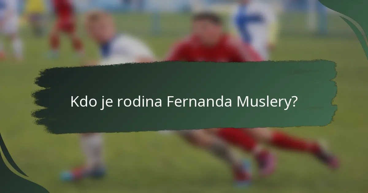 Kdo je rodina Fernanda Muslery?