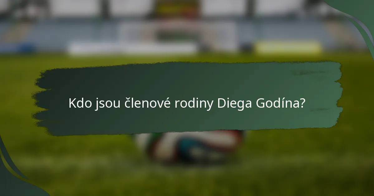 Kdo jsou členové rodiny Diega Godína?